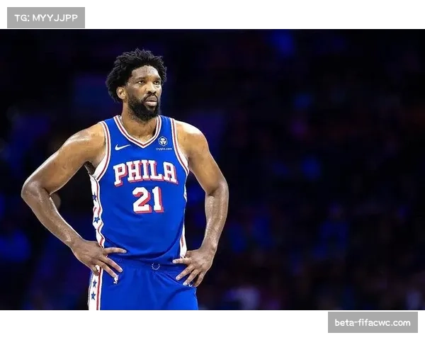 76人遭遇四连败陷入低迷 恩比德需带领球队尽快扭转颓势
